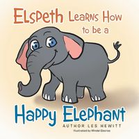 Cover image for Elspeth Learns How to be a Happy Elephant