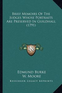 Cover image for Brief Memoirs of the Judges Whose Portraits Are Preserved in Guildhall (1791)