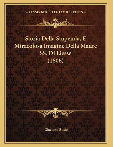 Cover image for Storia Della Stupenda, E Miracolosa Imagine Della Madre SS. Di Liesse (1806)