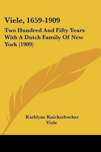 Cover image for Viele, 1659-1909: Two Hundred and Fifty Years with a Dutch Family of New York (1909)