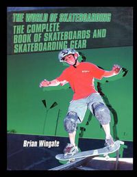 Cover image for The Complete Book of Skateboards and Skateboarding Gear