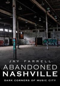 Cover image for Abandoned Nashville: Dark Corners of Music City