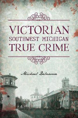 Victorian Southwest Michigan True Crime