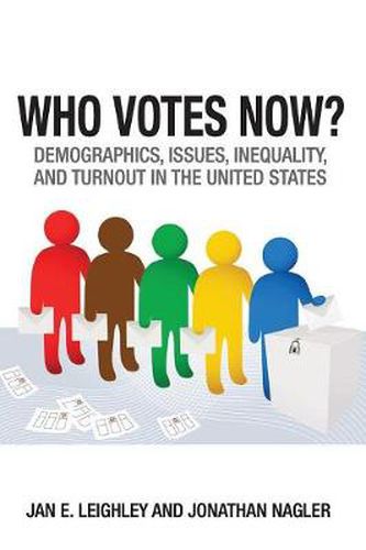 Cover image for Who Votes Now?: Demographics, Issues, Inequality, and Turnout in the United States