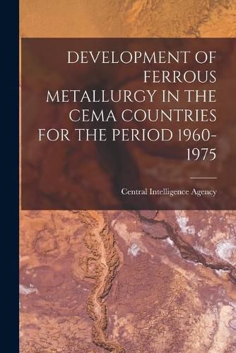 Cover image for Development of Ferrous Metallurgy in the Cema Countries for the Period 1960-1975