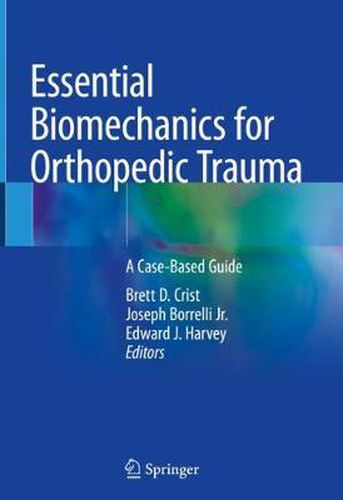 Cover image for Essential Biomechanics for Orthopedic Trauma: A Case-Based Guide