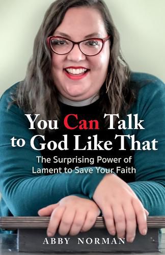 Cover image for You Can Talk to God Like That: The Surprising Power of Lament to Save Your Faith