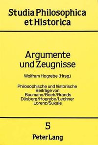 Cover image for Argumente Und Zeugnisse: Philosophische Und Historische Beitraege Von Baumann/Beeh/Brands/ Duesberg/Hogrebe/Lechner/Lorenz/Sukale