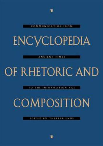 Cover image for Encyclopedia of Rhetoric and Composition: Communication from Ancient Times to the Information Age