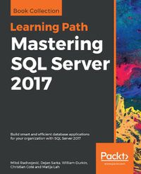 Cover image for Mastering SQL Server 2017: Build smart and efficient database applications for your organization with SQL Server 2017