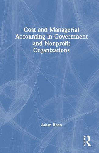 Cover image for Cost and Managerial Accounting in Government and Nonprofit Organizations