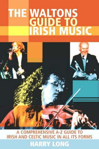 Cover image for The Waltons Guide to Irish Music: A Comprehensive A-Z Guide to Irish and Celtic Music in All its Forms