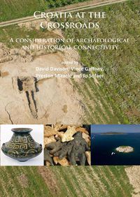Cover image for Croatia at the Crossroads: A consideration of archaeological and historical connectivity: Proceedings of conference held at Europe House, Smith Square, London, 24-25 June 2013 to mark the accession of Croatia to the European Union