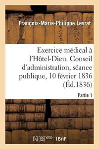 Cover image for Compte Rendu Analytique Des Observations Recueillies Pendant Son Exercice Medical A l'Hotel-Dieu.: Conseil d'Administration, Seance Publique, 10 Fevrier 1836. Partie 1