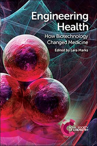 Cover image for Engineering Health: How Biotechnology Changed Medicine