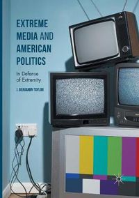 Cover image for Extreme Media and American Politics: In Defense of Extremity