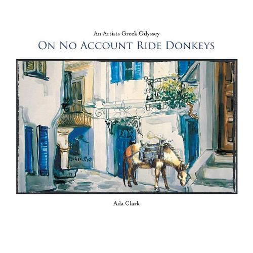 Cover image for On No Account Ride Donkeys: An Artists Greek Odyssey