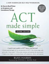 Cover image for ACT Made Simple: An Easy-to-Read Primer on Acceptance and Commitment Therapy