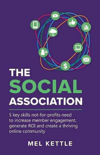 Cover image for The Social Association: 5 Key Skills Not-For-Profits Need to Increase Member Engagement, Generate Roi and Create a Thriving Online Community