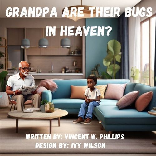 Grandpa are there Bugs In Heaven