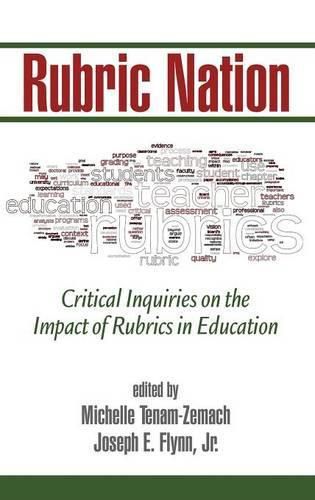 Rubric Nation: Critical Inquiries on the Impact of Rubrics in Education