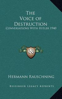 Cover image for The Voice of Destruction: Conversations with Hitler 1940