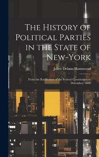 Cover image for The History of Political Parties in the State of New-York