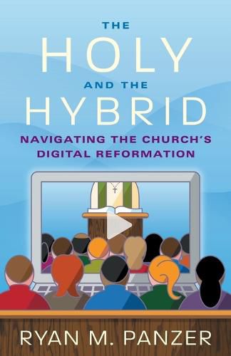 Cover image for The Holy and the Hybrid: Navigating the Church's Digital Reformation