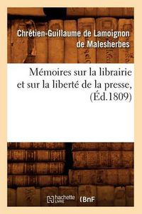 Cover image for Memoires Sur La Librairie Et Sur La Liberte de la Presse, (Ed.1809)