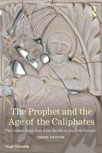 Cover image for The Prophet and the Age of the Caliphates: The Islamic Near East from the Sixth to the Eleventh Century