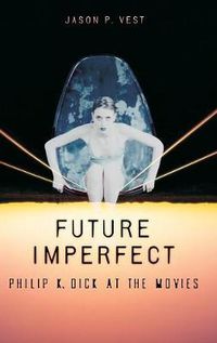 Cover image for Future Imperfect: Philip K. Dick at the Movies