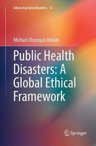 Cover image for Public Health Disasters: A Global Ethical Framework