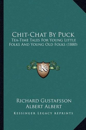 Cover image for Chit-Chat by Puck: Tea-Time Tales for Young Little Folks and Young Old Folks (1880)