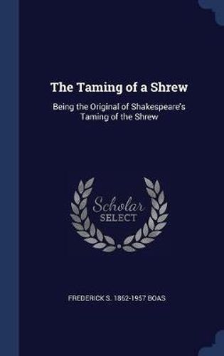 Cover image for The Taming of a Shrew: Being the Original of Shakespeare's Taming of the Shrew