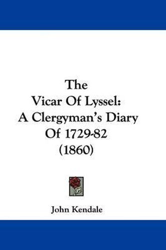 Cover image for The Vicar Of Lyssel: A Clergyman's Diary Of 1729-82 (1860)