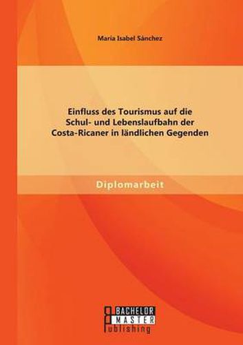 Cover image for Einfluss des Tourismus auf die Schul- und Lebenslaufbahn der Costa-Ricaner in landlichen Gegenden