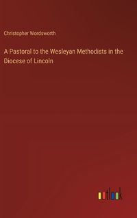 Cover image for A Pastoral to the Wesleyan Methodists in the Diocese of Lincoln