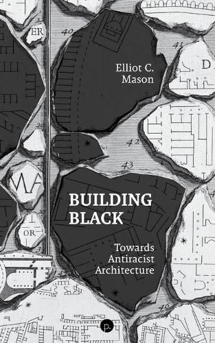 Cover image for Building Black: Towards Antiracist Architecture