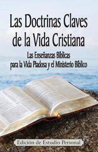 Cover image for Las Doctrinas Claves de la Vida Cristiana (Edicion de Estudio Personal): Las Ensenanzas Biblicas para la Vida Piadosa y el Ministerio Biblico