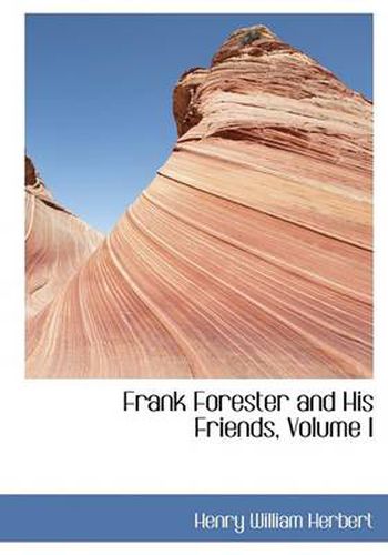 Cover image for Frank Forester and His Friends, Volume I