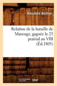 Cover image for Relation de la Bataille de Marengo, Gagnee Le 25 Prairial an VIII (Ed.1805)