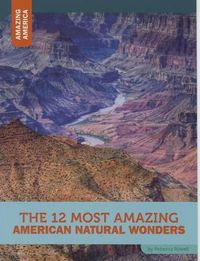 Cover image for The 12 Most Amazing American Natural Wonders