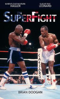 Cover image for The SuperFight: Marvelous Marvin Hagler - Sugar Ray Leonard