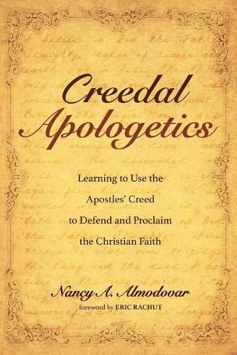 Cover image for Creedal Apologetics: Learning to Use the Apostles' Creed to Defend and Proclaim the Christian Faith