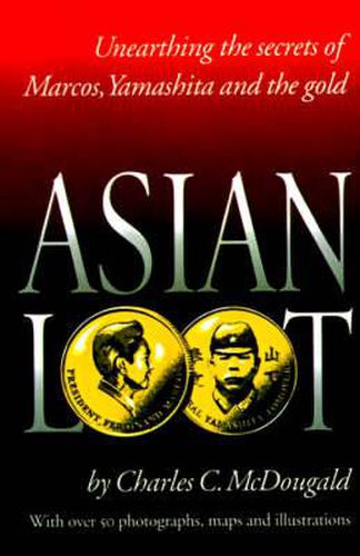 Cover image for Asian Loot: Unearthing the Secrets of Marcos, Yamashita and the Gold