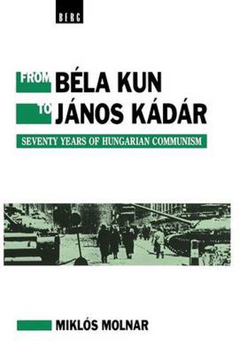 Cover image for From Bela Kun to Janos Kadar: Seventy Years of Hungarian Communism