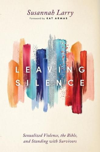 Cover image for Leaving Silence: Sexualized Violence, the Bible, and Standing with Survivors
