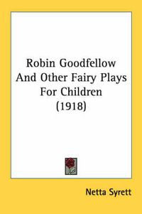 Cover image for Robin Goodfellow and Other Fairy Plays for Children (1918)