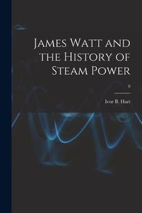 Cover image for James Watt and the History of Steam Power; 0