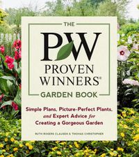 Cover image for Proven Winners Garden Book: Simple Plans, Picture-Perfect Plants and Expert Advice for Creating a Gorgeous Garden